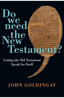 Do We Need the New Testament?: Letting the Old Testament Speak for Itself
