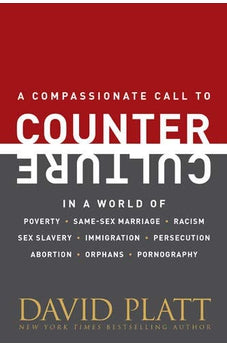 Counter Culture: A Compassionate Call to Counter Culture in a World of Poverty, Same-Sex Marriage, Racism, Sex Slavery, Immigration, Abortion, Persecution, Orphans and Pornography