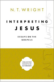 Interpreting Jesus: Essays on the Gospels (Collected Essays of N. T. Wright) 9780310098645
