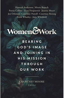 Women & Work: Bearing God's Image and Joining in His Mission through our Work 9781087787459