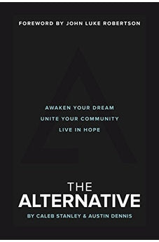 The Alternative: Awaken Your Dream, Unite Your Community, and Live in Hope