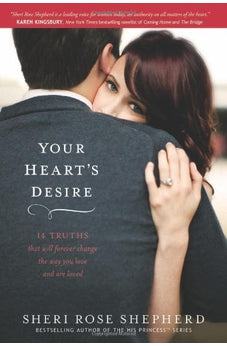 Your Hearts Desire: 14 Truths That Will Forever Change the Way You Love and Are Loved