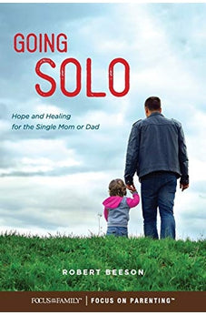 Going Solo: Hope and Healing for the Single Mom or Dad
