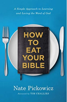 How to Eat Your Bible: A Simple Approach to Learning and Loving the Word of God 9780802420398