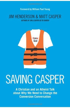 Saving Casper: A Christian and an Atheist Talk about Why We Need to Change the Conversion Conversation