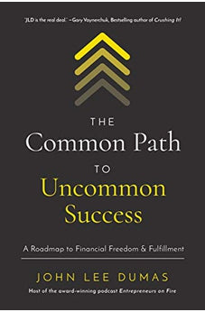 The Common Path to Uncommon Success: A Roadmap to Financial Freedom and Fulfillment