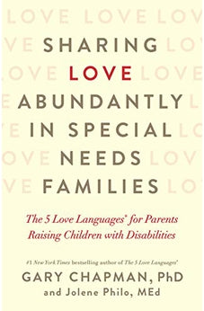 Sharing Love Abundantly In Special Needs Families: The 5 Love Languages For Parents Raising Children With Disabilities 9780802418623