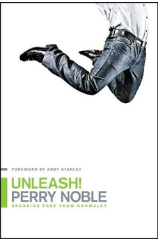 Unleash!: Breaking Free from Normalcy 9781414366791