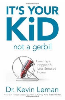 It's Your Kid, Not a Gerbil: Creating a Happier & Less-Stressed Home