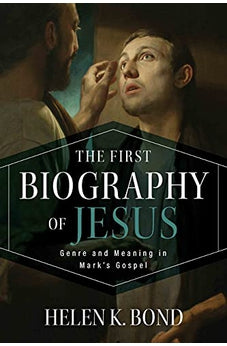 The First Biography of Jesus: Genre and Meaning in Mark's Gospel 9780802874603