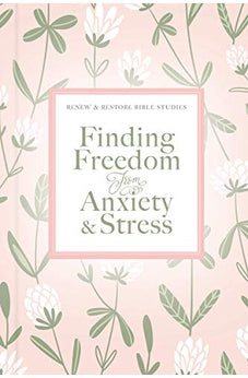 Finding Freedom from Anxiety and Stress (Renew & Restore Bible Studies)