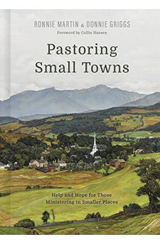 Pastoring Small Towns: Help and Hope for Those Ministering in Smaller Places