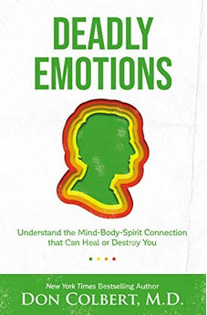Deadly Emotions: Understand the Mind-Body-Spirit Connection that Can Heal or Destroy You 9780785234609