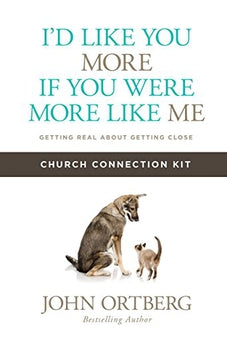 I'd Like You More if You Were More like Me Church Connection Kit: Getting Real about Getting Close