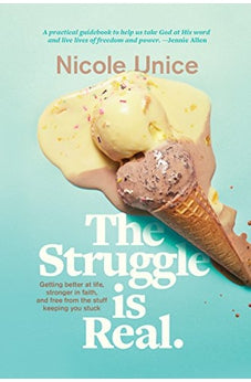 The Struggle is Real; Getting Better at Life, Stronger in Faith, and Free from the Stuff Keeping You Stuck 9781496427472