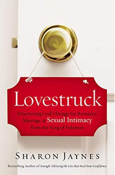 Lovestruck: Discovering God's Design for Romance, Marriage, and Sexual Intimacy from the Song of Solomon 9781400209644