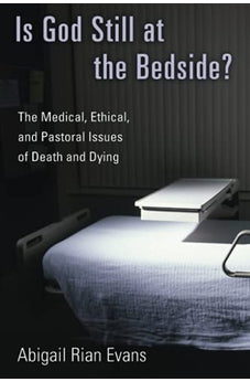 Is God Still at the Bedside?: The Medical, Ethical, and Pastoral Issues of Death and Dying 9780802827234