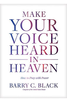Make Your Voice Heard in Heaven: How to Pray with Power 9781496429490