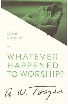 Whatever Happened to Worship?: A Call to True Worship 9781600663239