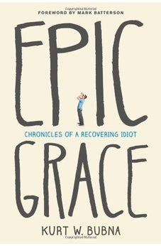 Epic Grace: Chronicles of a Recovering Idiot 9781414385044