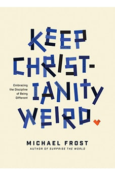 Keep Christianity Weird: Embracing the Discipline of Being Different