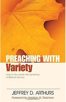 Preaching with Variety: How to Re-create the Dynamics of Biblical Genres 9780825420191
