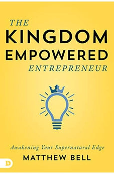 The Kingdom-Empowered Entrepreneur: Awakening Your Supernatural Edge 9780768448962