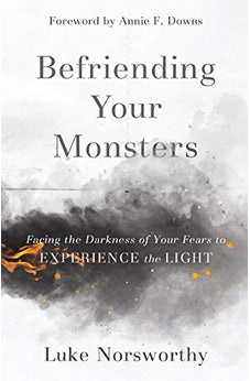 Befriending Your Monsters: Facing the Darkness of Your Fears to Experience the Light