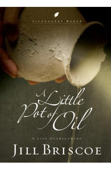 A Little Pot of Oil: A Life Overflowing (LifeChange Books) 9781590522349