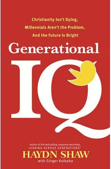 Generational IQ: Christianity Isn't Dying, Millennials Aren't the Problem, and the Future is Bright 9781414364728