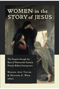Women in the Story of Jesus: The Gospels through the Eyes of Nineteenth-Century Female Biblical Interpreters