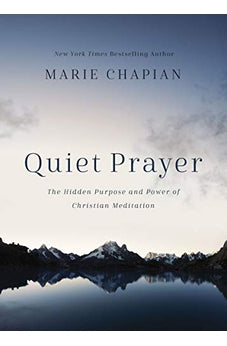 Quiet Prayer: The Hidden Purpose and Power of Christian Meditation