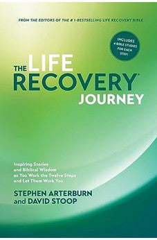 The Life Recovery Journey: Inspiring Stories and Biblical Wisdom for Your Journey through the Twelve Steps 9781496410498