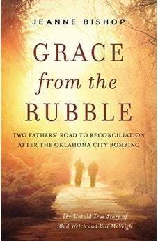 Grace from the Rubble: Two Fathers' Road to Reconciliation after the Oklahoma City Bombing 9780310357674