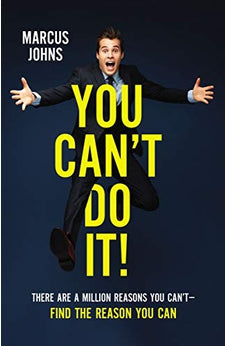 You Cant Do It!: There Are a Million Reasons You Cant--Find the Reason You Can