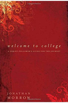 Welcome to College: A Christ-Follower's Guide for the Journey