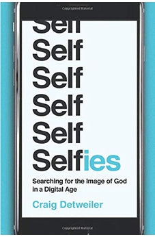 Selfies: Searching for the Image of God in a Digital Age 9781587433986
