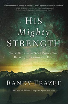 His Mighty Strength: Walk Daily in the Same Power That Raised Jesus from the Dead