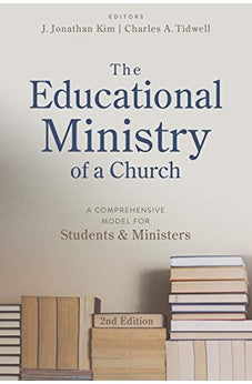 The Educational Ministry of a Church, Second Edition: A Comprehensive Model for Students and Ministers