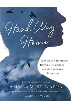 Hard Way Home: A Woman's Inspiring Battle with Cancer and the Lives She Touched