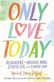 Only Love Today: Reminders to Breathe More, Stress Less, and Choose Love 9780310346746