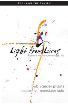 Light From Lucas: Lessons in Faith From a Fragile Life 9781589973985