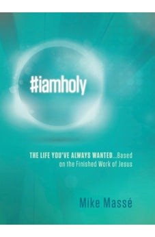 #iamholy: The Life You've Always Wanted...Based on the Finished Work of Jesus