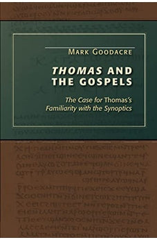 Thomas and the Gospels: The Case for Thomas's Familiarity with the Synoptics