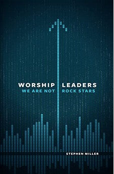 Worship Leaders, We Are Not Rock Stars