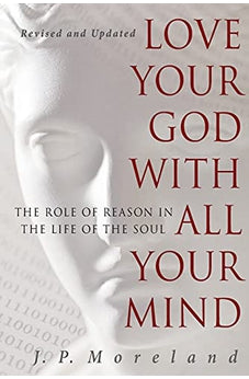 Love Your God with All Your Mind [15th anniversary repack]: The Role of Reason in the Life of the Soul 9781617479007