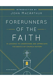 Forerunners of the Faith: 13 Lessons to Understand and Appreciate the Basics of Church History