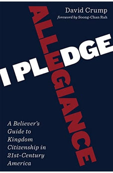 I Pledge Allegiance: A Believer's Guide to Kingdom Citizenship in Twenty-First-Century America 9780802871749