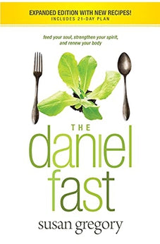 The Daniel Fast: Feed Your Soul, Strengthen Your Spirit, and Renew Your Body 9781414334134
