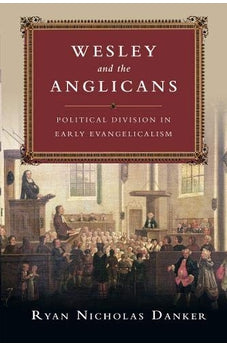 Wesley and the Anglicans: Political Division in Early Evangelicalism 9780830851225